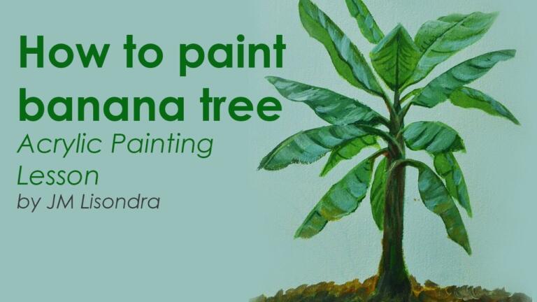 Acrylic Painting Lesson – How to Paint Banana Tree by JM Lisondra